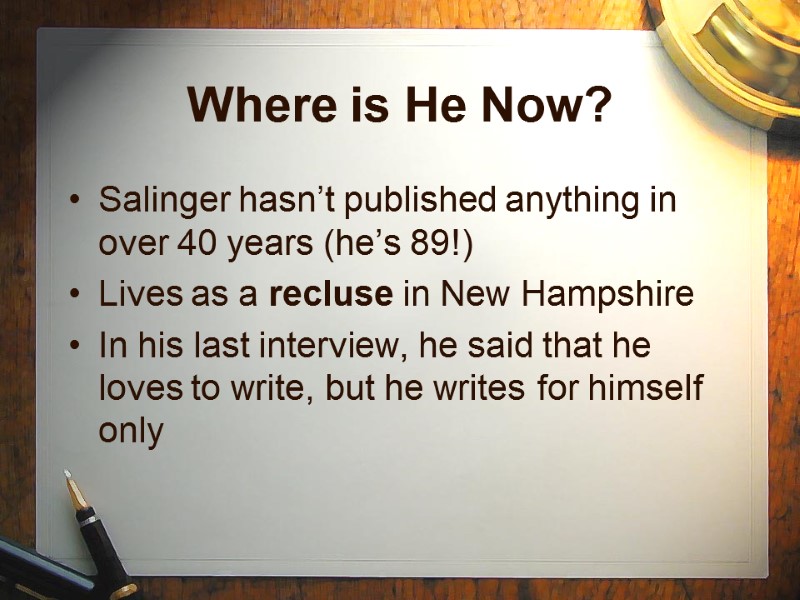 Where is He Now? Salinger hasn’t published anything in over 40 years (he’s 89!)